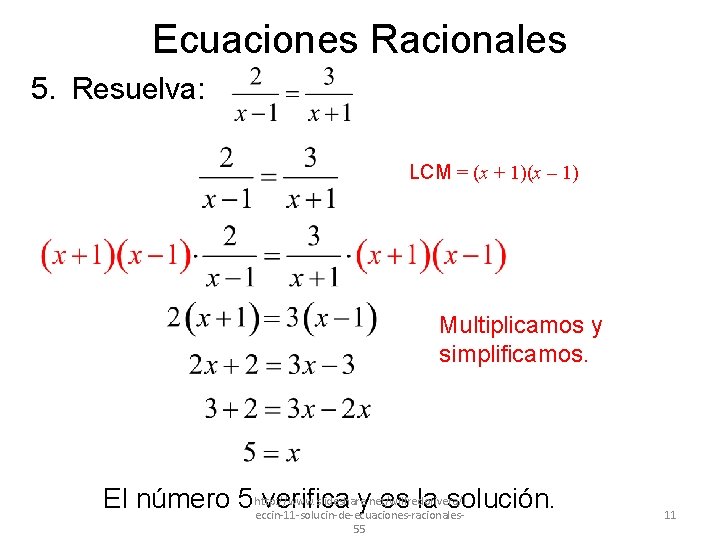 Ecuaciones Racionales 5. Resuelva: LCM = (x + 1)(x – 1) Multiplicamos y simplificamos.