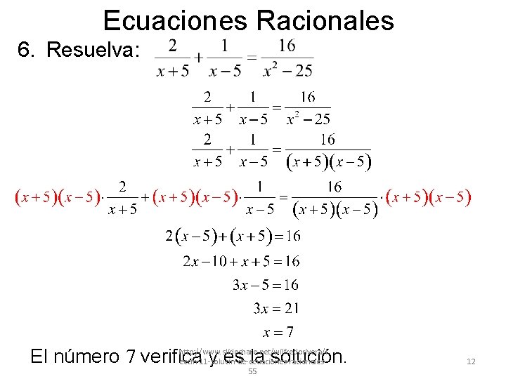 Ecuaciones Racionales 6. Resuelva: http: //www. slideshare. net/wilfredorivera/l El número 7 verifica y es