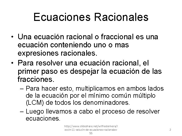 Ecuaciones Racionales • Una ecuación racional o fraccional es una ecuación conteniendo uno o