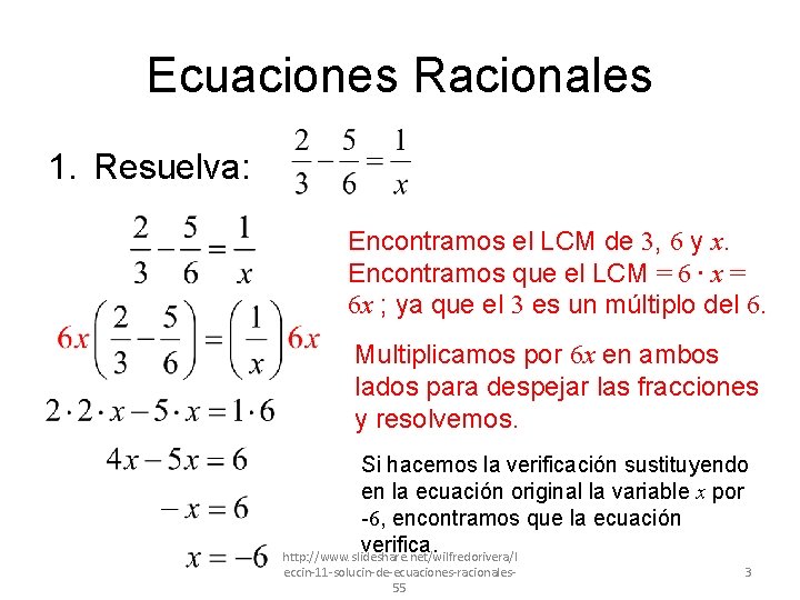 Ecuaciones Racionales 1. Resuelva: Encontramos el LCM de 3, 6 y x. Encontramos que