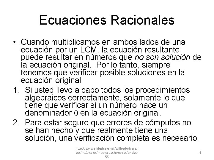 Ecuaciones Racionales • Cuando multiplicamos en ambos lados de una ecuación por un LCM,