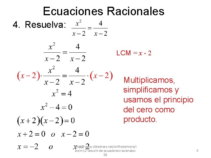 Ecuaciones Racionales 4. Resuelva: LCM = x - 2 Multiplicamos, simplificamos y usamos el