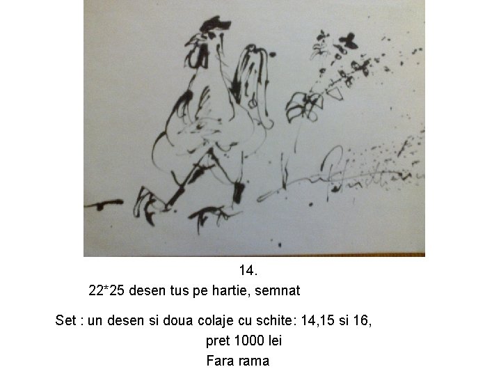 14. 22*25 desen tus pe hartie, semnat Set : un desen si doua colaje