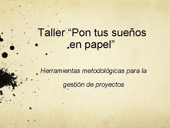 Taller “Pon tus sueños en papel” Herramientas metodológicas para la gestión de proyectos 