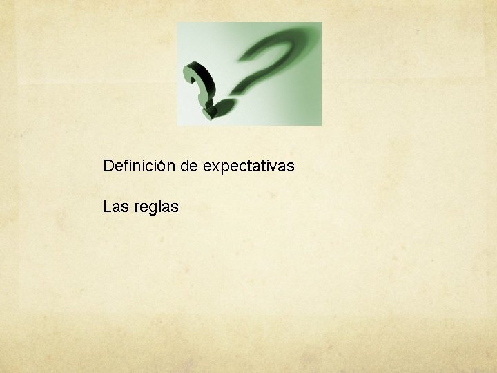 Definición de expectativas Las reglas 