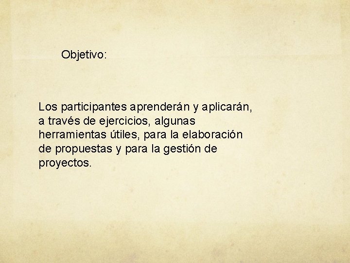 Objetivo: Los participantes aprenderán y aplicarán, a través de ejercicios, algunas herramientas útiles, para