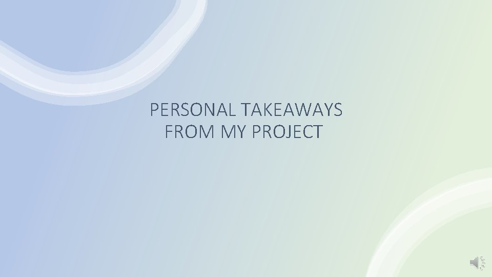 PERSONAL TAKEAWAYS FROM MY PROJECT 