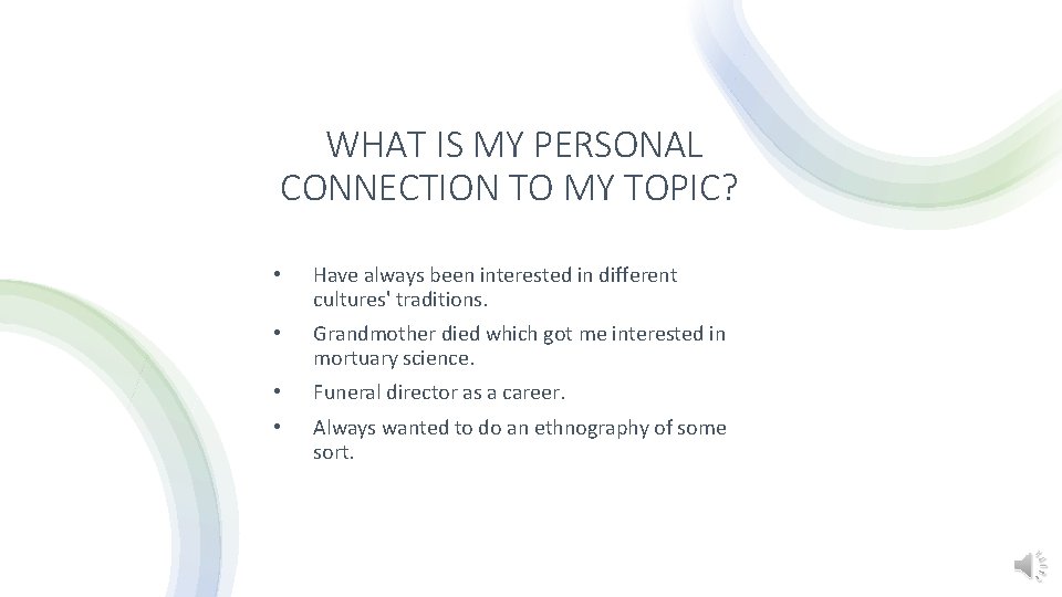 WHAT IS MY PERSONAL CONNECTION TO MY TOPIC? • Have always been interested in