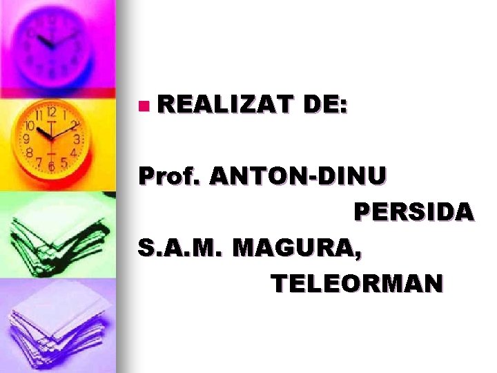 n REALIZAT DE: Prof. ANTON-DINU PERSIDA S. A. M. MAGURA, TELEORMAN 