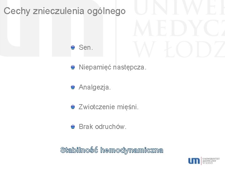 Cechy znieczulenia ogólnego Sen. Niepamięć następcza. Analgezja. Zwiotczenie mięśni. Brak odruchów. Stabilność hemodynamiczna 