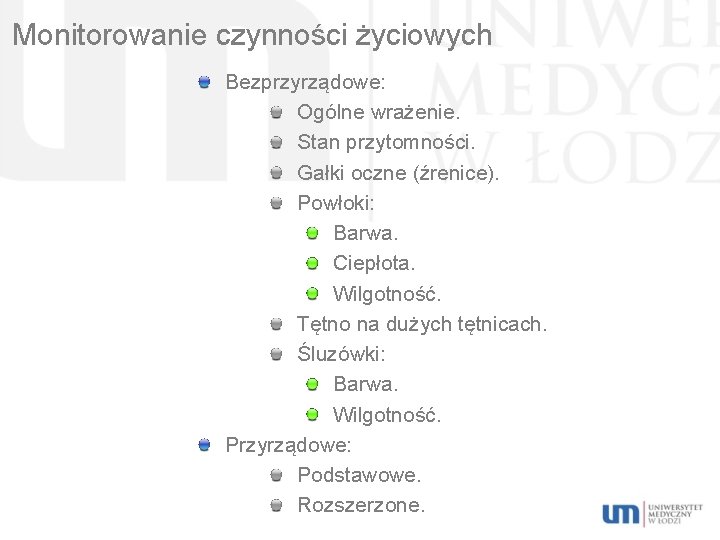 Monitorowanie czynności życiowych Bezprzyrządowe: Ogólne wrażenie. Stan przytomności. Gałki oczne (źrenice). Powłoki: Barwa. Ciepłota.