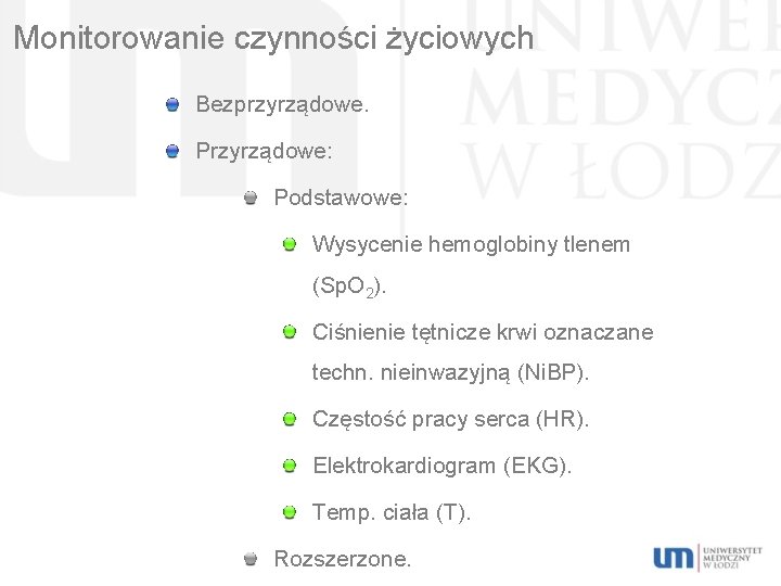 Monitorowanie czynności życiowych Bezprzyrządowe. Przyrządowe: Podstawowe: Wysycenie hemoglobiny tlenem (Sp. O 2). Ciśnienie tętnicze