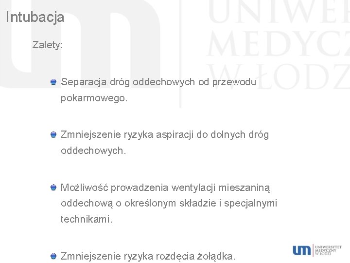 Intubacja Zalety: Separacja dróg oddechowych od przewodu pokarmowego. Zmniejszenie ryzyka aspiracji do dolnych dróg