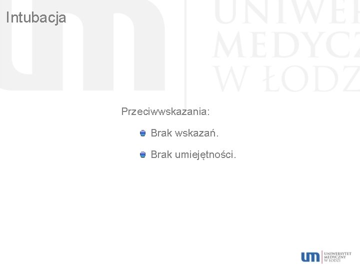 Intubacja Przeciwwskazania: Brak wskazań. Brak umiejętności. 