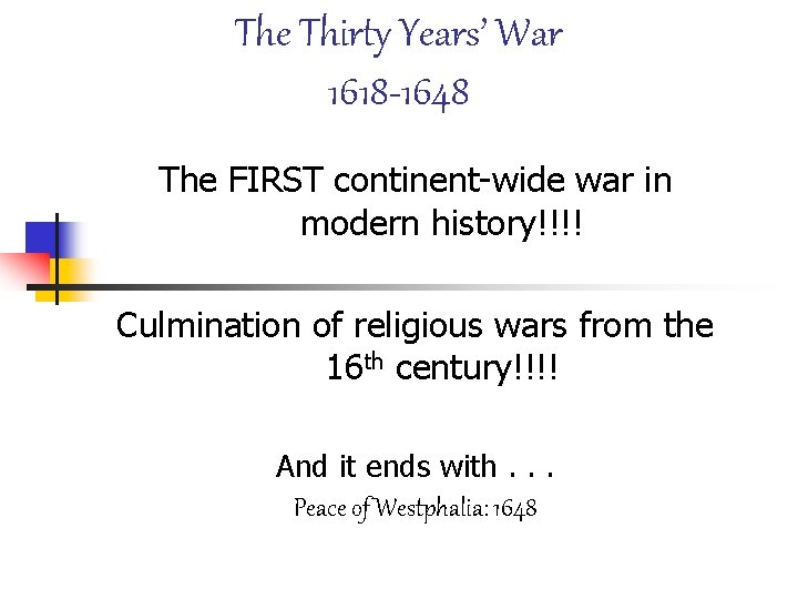 The Thirty Years’ War 1618 -1648 The FIRST continent-wide war in modern history!!!! Culmination
