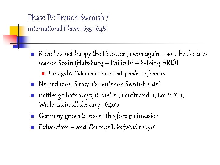 Phase IV: French-Swedish / International Phase 1635 -1648 n Richelieu not happy the Habsburgs