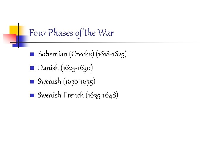 Four Phases of the War n n Bohemian (Czechs) (1618 -1625) Danish (1625 -1630)