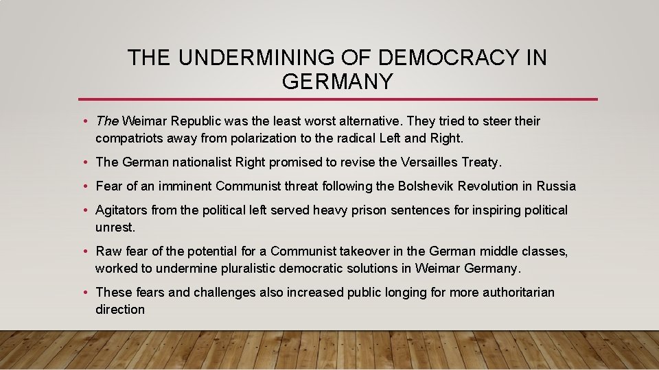 THE UNDERMINING OF DEMOCRACY IN GERMANY • The Weimar Republic was the least worst THE UNDERMINING OF DEMOCRACY IN GERMANY • The Weimar Republic was the least worst