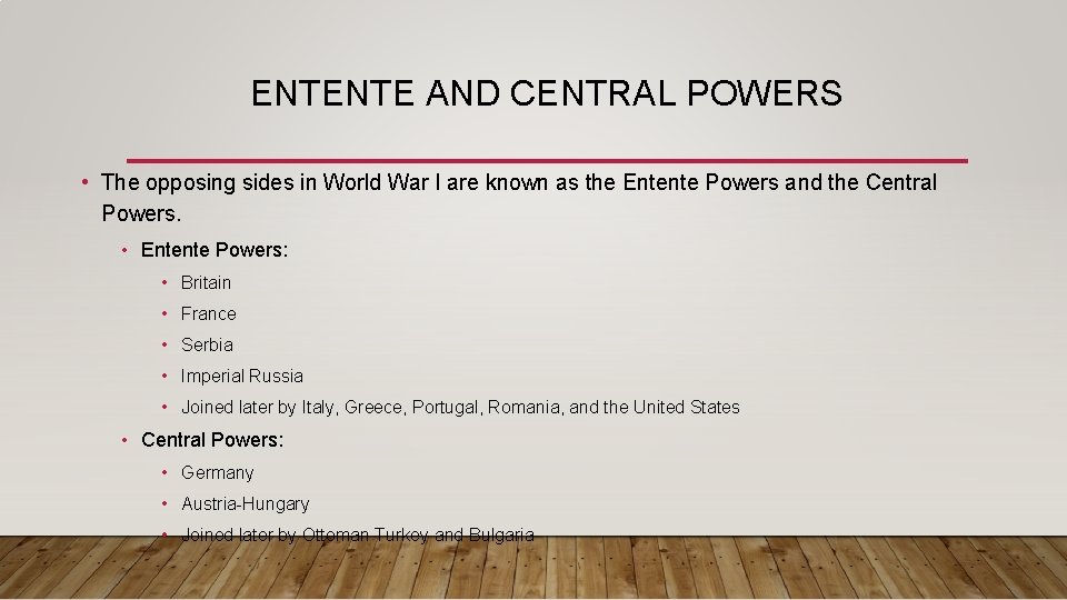 ENTENTE AND CENTRAL POWERS • The opposing sides in World War I are known ENTENTE AND CENTRAL POWERS • The opposing sides in World War I are known