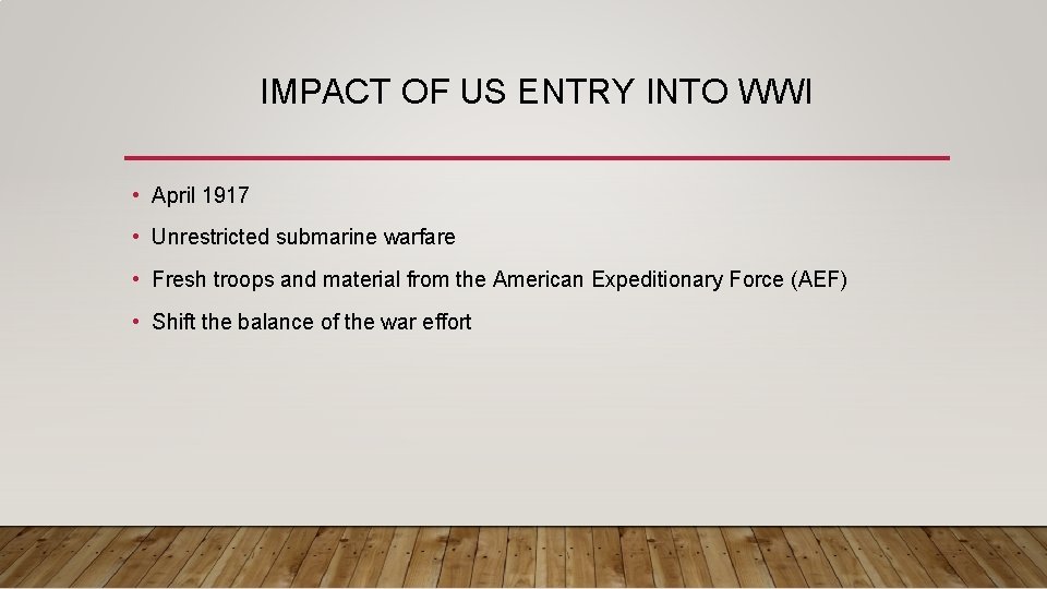 IMPACT OF US ENTRY INTO WWI • April 1917 • Unrestricted submarine warfare • IMPACT OF US ENTRY INTO WWI • April 1917 • Unrestricted submarine warfare •