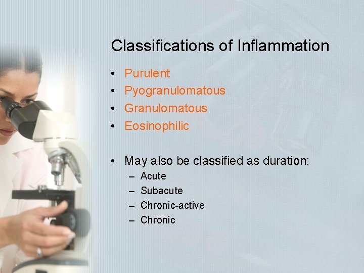 Classifications of Inflammation • • Purulent Pyogranulomatous Granulomatous Eosinophilic • May also be classified Classifications of Inflammation • • Purulent Pyogranulomatous Granulomatous Eosinophilic • May also be classified