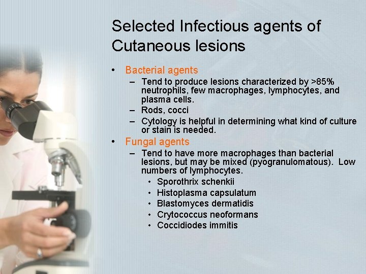 Selected Infectious agents of Cutaneous lesions • Bacterial agents – Tend to produce lesions Selected Infectious agents of Cutaneous lesions • Bacterial agents – Tend to produce lesions
