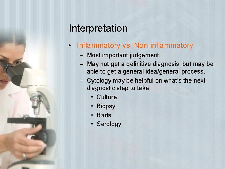 Interpretation • Inflammatory vs. Non-inflammatory – Most important judgement – May not get a Interpretation • Inflammatory vs. Non-inflammatory – Most important judgement – May not get a
