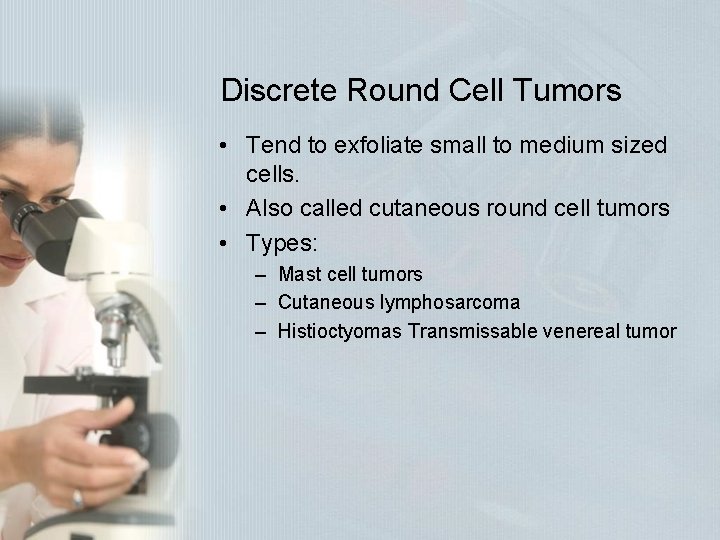 Discrete Round Cell Tumors • Tend to exfoliate small to medium sized cells. • Discrete Round Cell Tumors • Tend to exfoliate small to medium sized cells. •