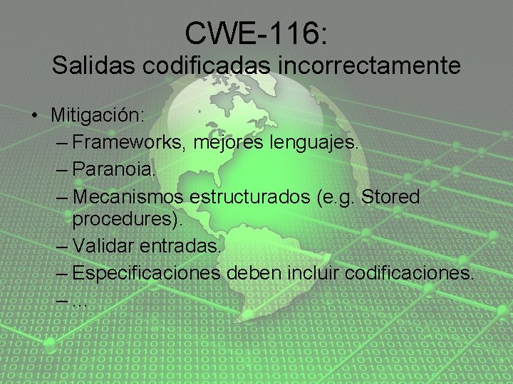 CWE-116: Salidas codificadas incorrectamente • Mitigación: – Frameworks, mejores lenguajes. – Paranoia. – Mecanismos