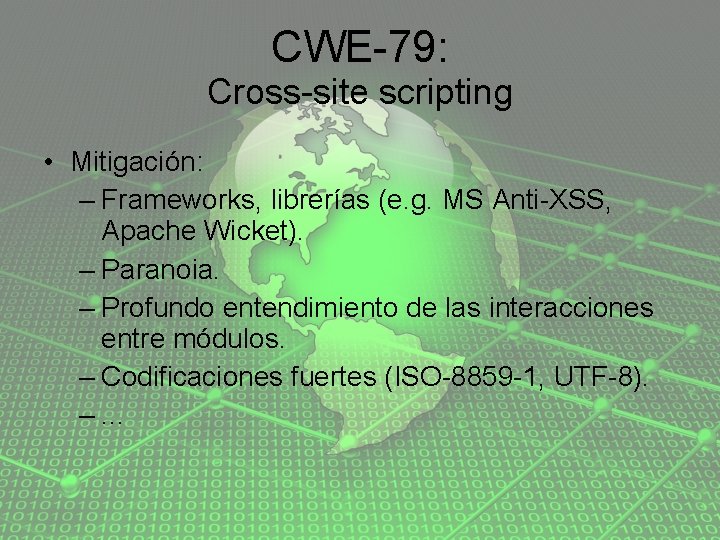 CWE-79: Cross-site scripting • Mitigación: – Frameworks, librerías (e. g. MS Anti-XSS, Apache Wicket).