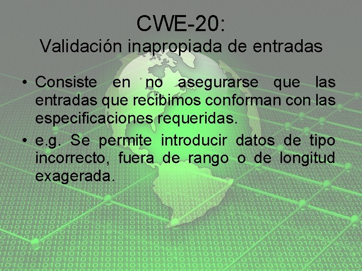 CWE-20: Validación inapropiada de entradas • Consiste en no asegurarse que las entradas que
