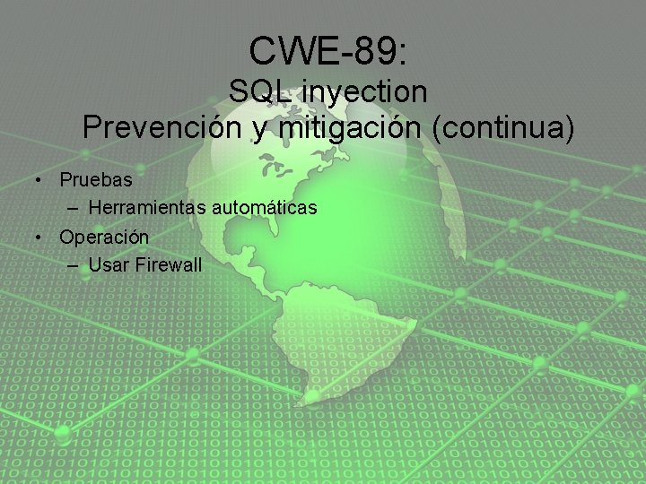 CWE-89: SQL inyection Prevención y mitigación (continua) • Pruebas – Herramientas automáticas • Operación