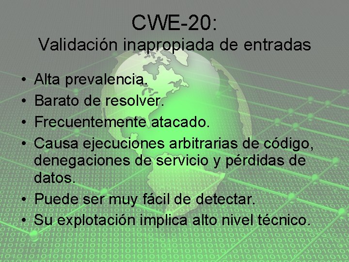 CWE-20: Validación inapropiada de entradas • • Alta prevalencia. Barato de resolver. Frecuentemente atacado.