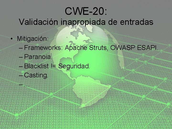 CWE-20: Validación inapropiada de entradas • Mitigación: – Frameworks: Apache Struts, OWASP ESAPI. –