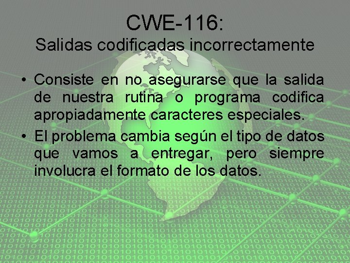 CWE-116: Salidas codificadas incorrectamente • Consiste en no asegurarse que la salida de nuestra