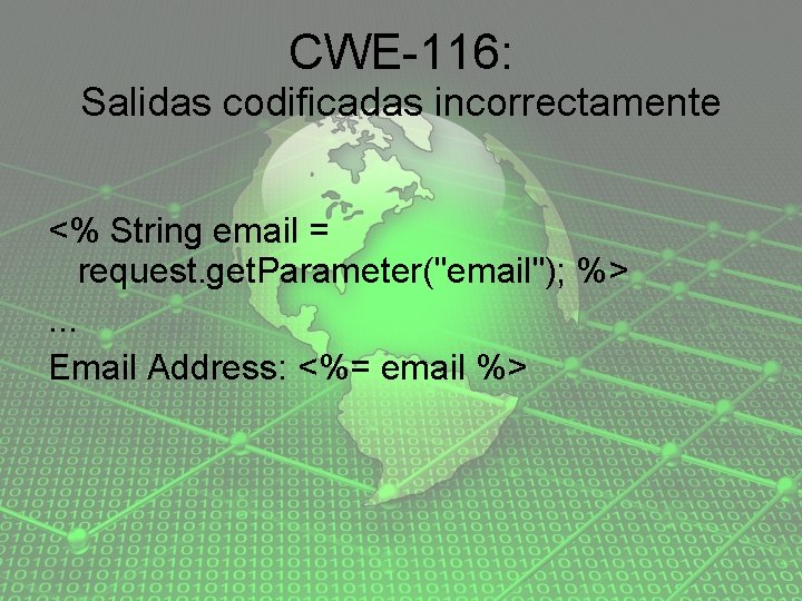 CWE-116: Salidas codificadas incorrectamente <% String email = request. get. Parameter("email"); %>. . .