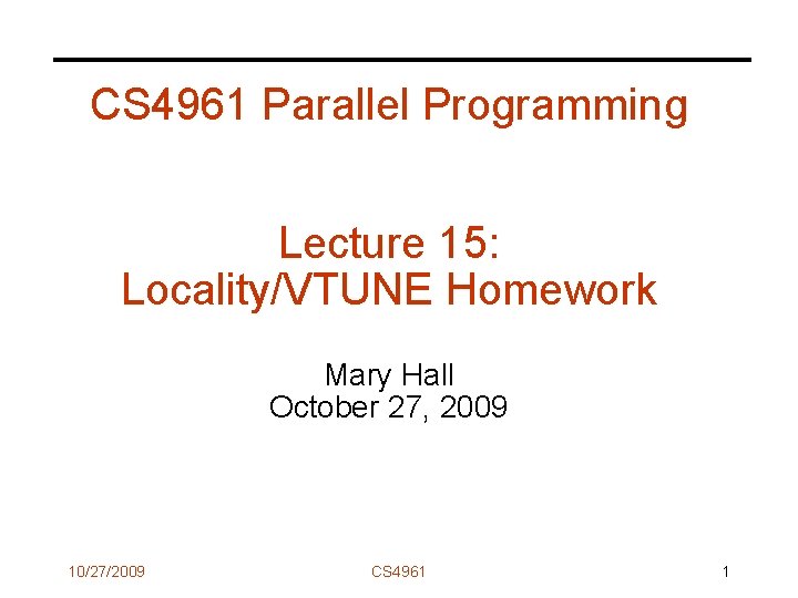 CS 4961 Parallel Programming Lecture 15: Locality/VTUNE Homework Mary Hall October 27, 2009 10/27/2009