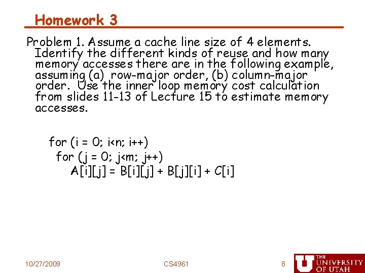 Homework 3 Problem 1. Assume a cache line size of 4 elements. Identify the