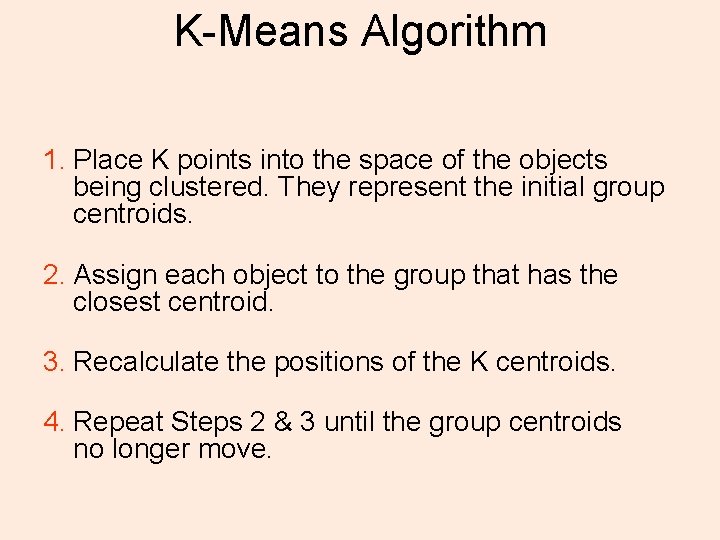 K-Means Algorithm 1. Place K points into the space of the objects being clustered.