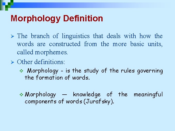 Morphology Definition Ø Ø The branch of linguistics that deals with how the words