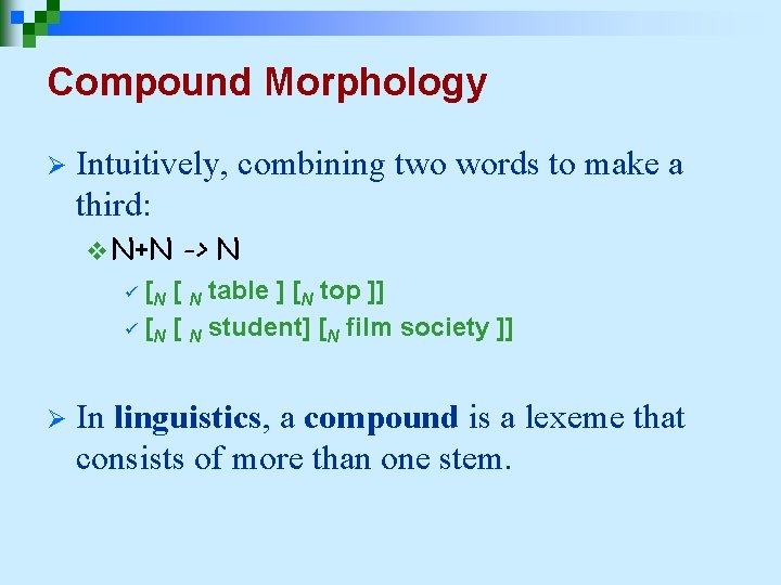 Compound Morphology Ø Intuitively, combining two words to make a third: v N+N ->