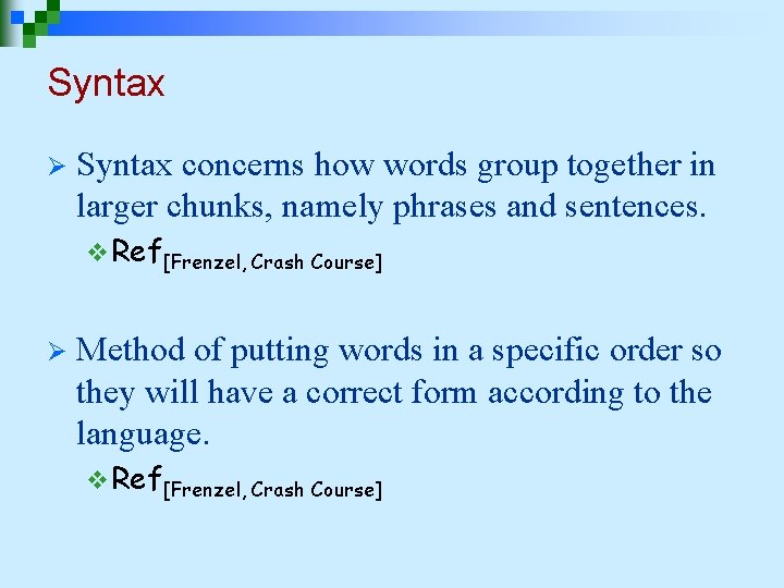 Syntax Ø Syntax concerns how words group together in larger chunks, namely phrases and