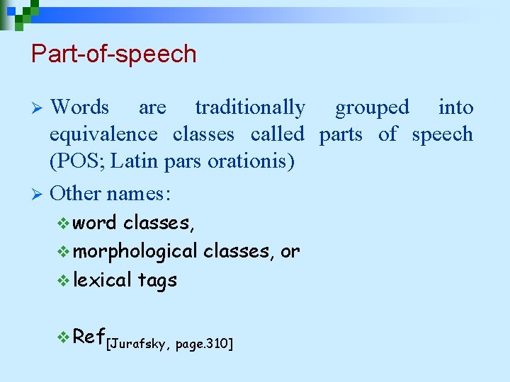 Part-of-speech Words are traditionally grouped into equivalence classes called parts of speech (POS; Latin