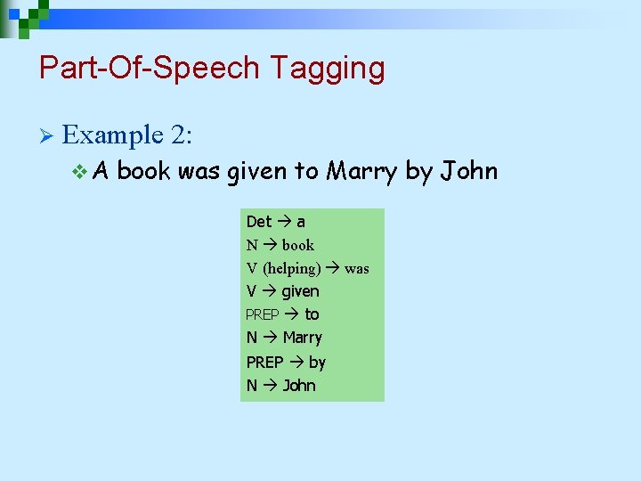 Part-Of-Speech Tagging Ø Example 2: v. A book was given to Marry by John