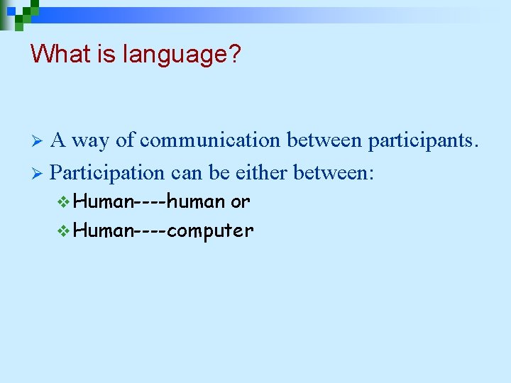 What is language? A way of communication between participants. Ø Participation can be either