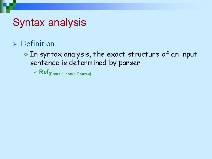 Syntax analysis Ø Definition v In syntax analysis, the exact structure of an input