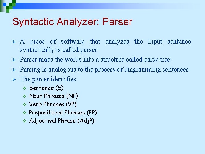 Syntactic Analyzer: Parser Ø Ø A piece of software that analyzes the input sentence