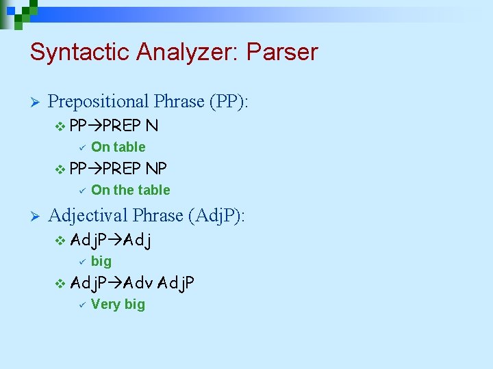 Syntactic Analyzer: Parser Ø Prepositional Phrase (PP): v PP PREP ü On table v