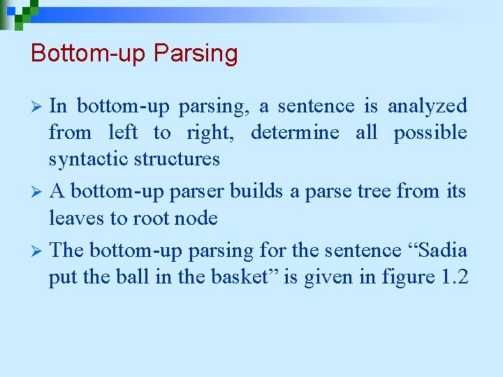 Bottom-up Parsing In bottom-up parsing, a sentence is analyzed from left to right, determine