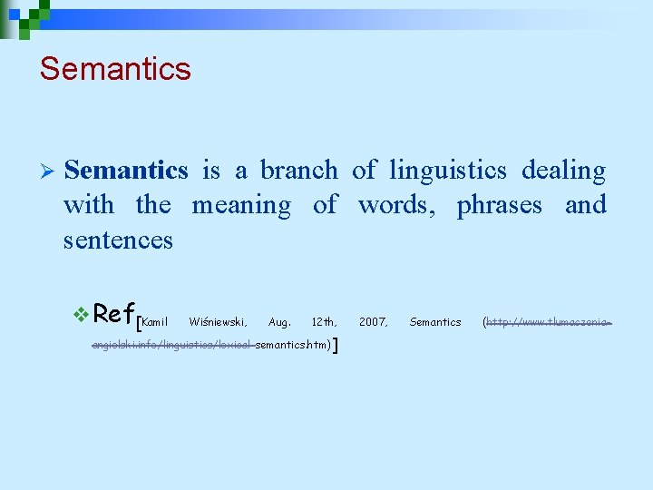 Semantics Ø Semantics is a branch of linguistics dealing with the meaning of words,